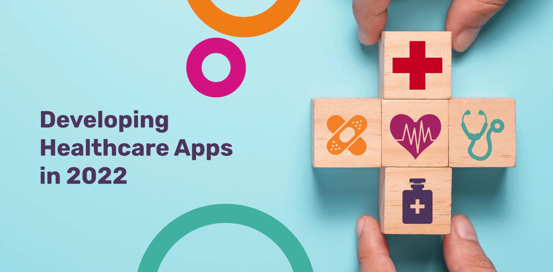 Developing Healthcare Apps in 2022