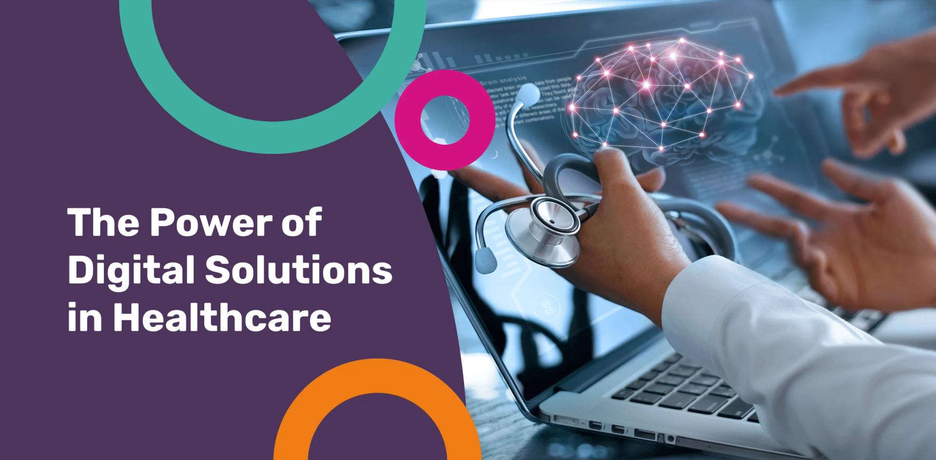 The Power of Digital Solutions in Healthcare