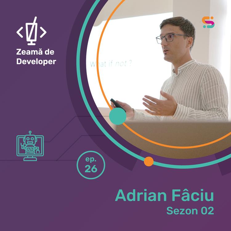 #26 Adrian Fâciu | Voiam și eu să mă joc, ca tot developer-ul