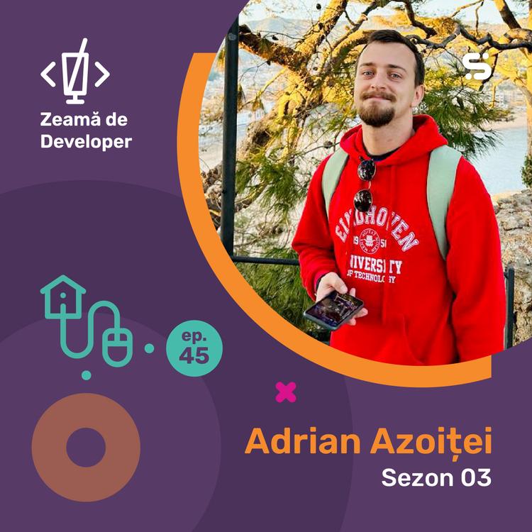 #45 Adrian Azoiței | Dacă aduci valoare end-user-ului, ți-ai atins scopul