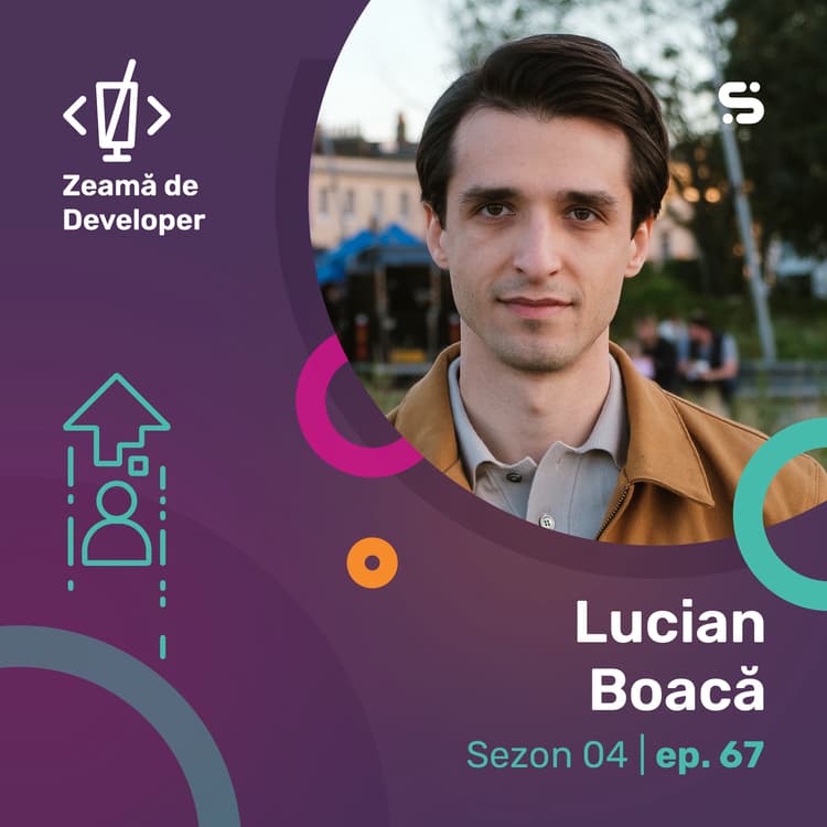 #67 Lucian Boaca | De la startup-uri la marii giganți tech, cu aceeași poftă de cod